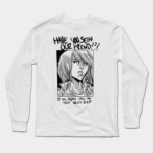 Have You Seen Our Friend??? Long Sleeve T-Shirt